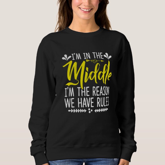 I'm in the Middle I'm The Reason We Have Rules Sis Sweatshirt (Vorderseite)