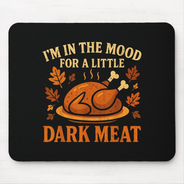 I'm In The Mood For Dark Meat Funny Adult Turkey M Mousepad (Vorne)