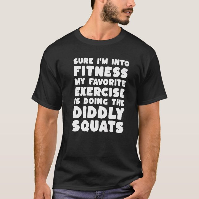 I'm Into Fitness Doing Diddly Squats Sarcastic Exe T-Shirt (Vorderseite)