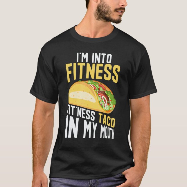 I'm into Fitness Fit'ness Taco In My Mouth T-Shirt (Vorderseite)