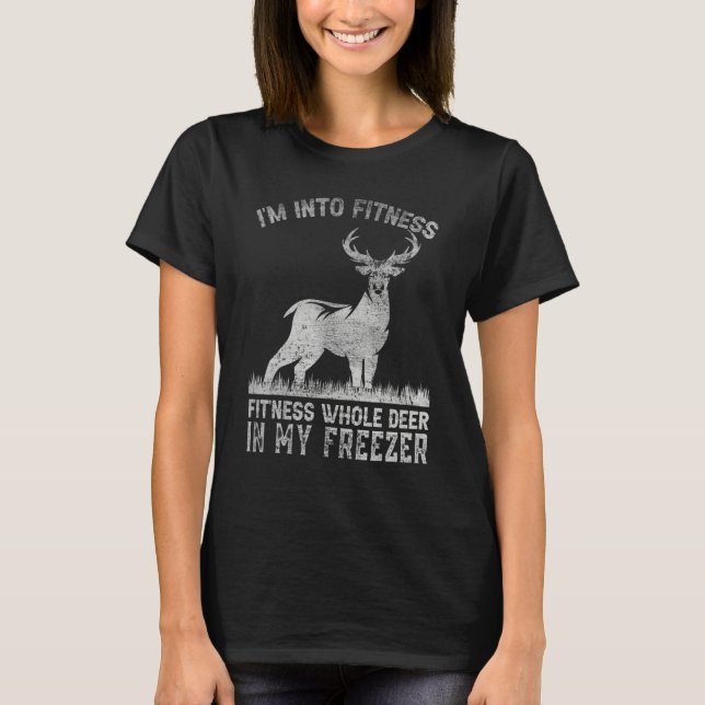 I'm Into Fitness Joke Deer Hunting for Hunter 1 T-Shirt (Vorderseite)