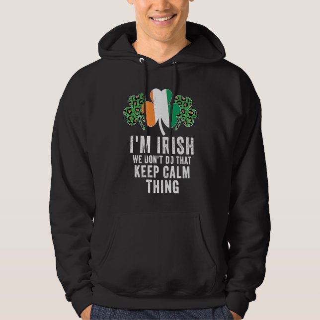 i'm irish we don't do that keep calm thing Ireland Hoodie (Vorderseite)