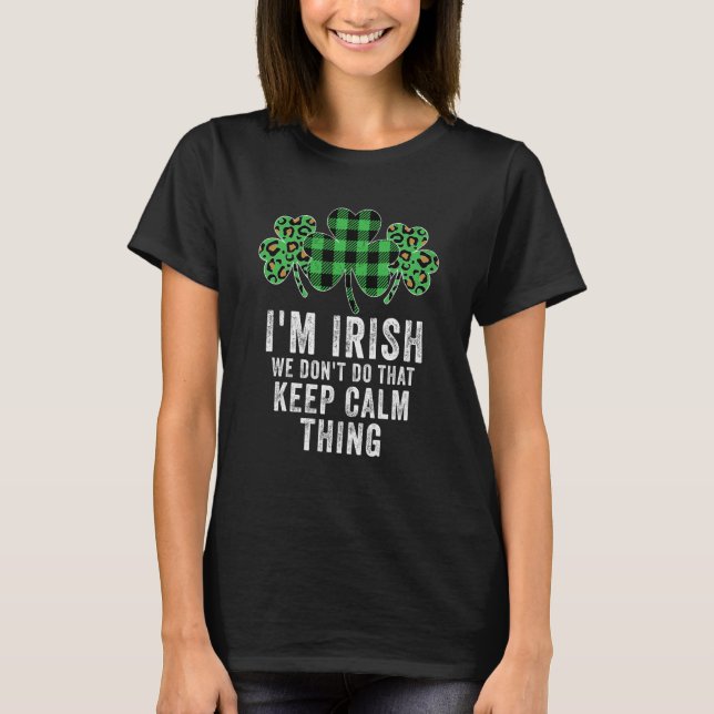 i'm irish we don't do that keep calm thing Ireland T-Shirt (Vorderseite)