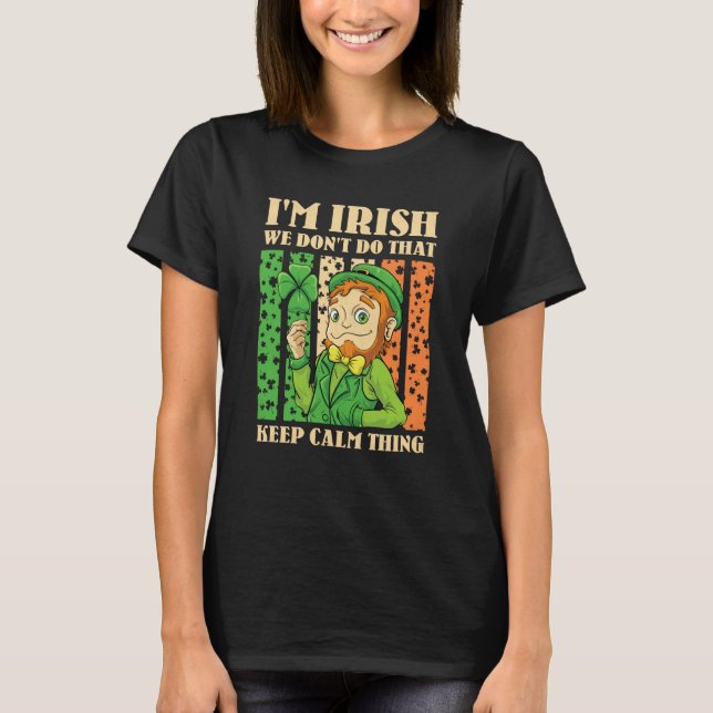 I'm Irish We Don't Do That Keep Calm Thing St Patr T-Shirt (Vorderseite)