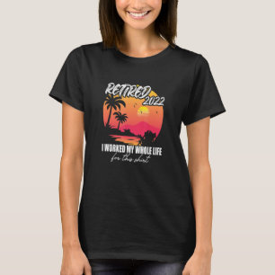 Im Jahr 2022 habe ich mein ganzes Leben gearbeitet T-Shirt