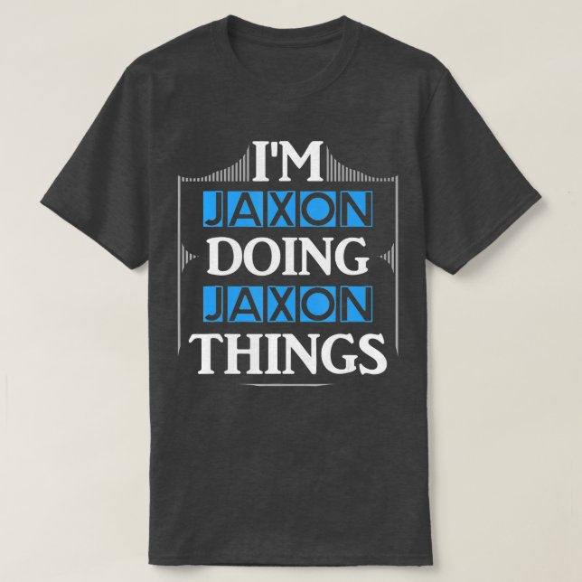 Im Jaxon Doing Jaxon Things Funny Vorname Geschenk T-Shirt (Design vorne)
