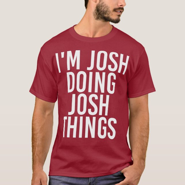 IM JOSH MACHT JOSH DINGS Funny Birthday Name T-Shirt (Vorderseite)