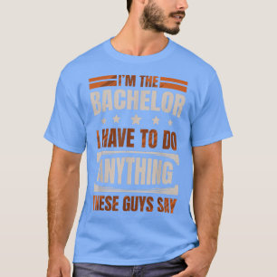 Im Junggesellen muss ich alles tun, was diese Typ T-Shirt