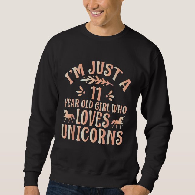 I'm Just A 11 Year Old Girl Who Loves Unicorns Sweatshirt (Vorderseite)