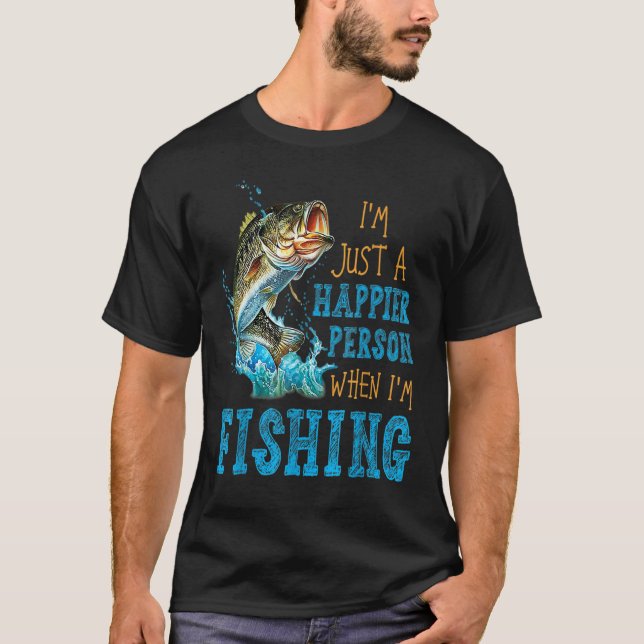 I'm Just A Happier Person When I'm Fishing T-Shirt (Vorderseite)