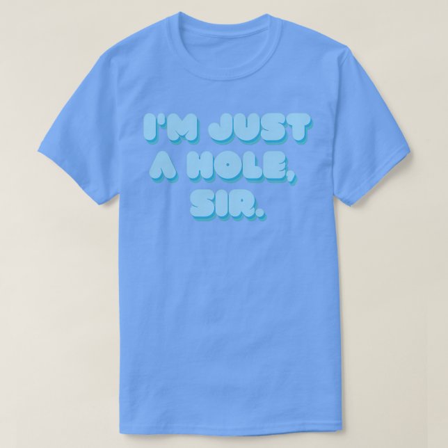 Im Just A Hole Sir T-Shirt (Design vorne)