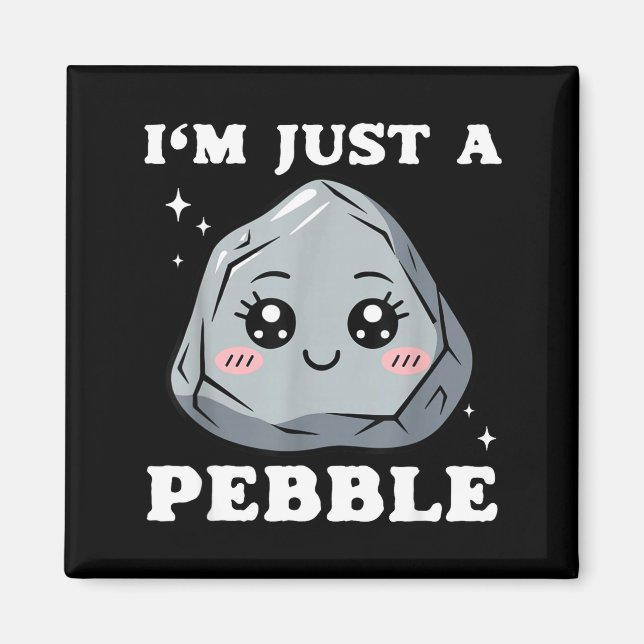 I'm Just A Pebble Cute Kawaii Rock Funny Pun  Magnet (Vorne)