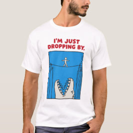 I'm Just Dropping By - Funny Monster Tightrope Pun T-Shirt