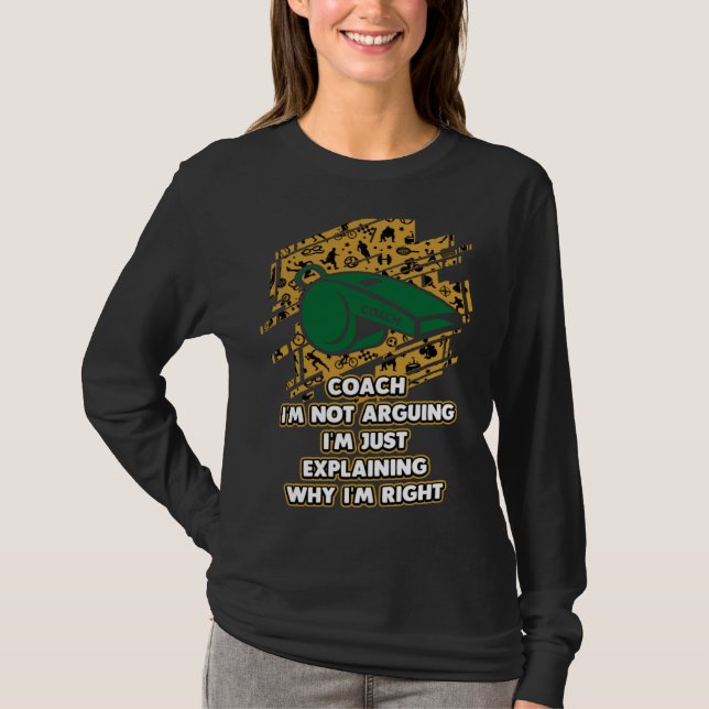 Im Just Explaining Why Im Right  Coach Humor Coach T-Shirt (Vorderseite)
