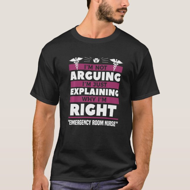 I'm Just Explaining Why I'm Right Emergency Room N T-Shirt (Vorderseite)