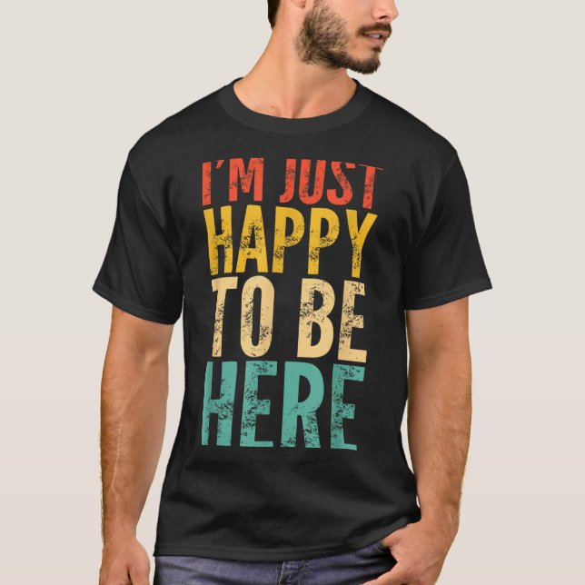 I'm Just Happy To Be Here - Retro Funny Saying Sar T-Shirt (Vorderseite)