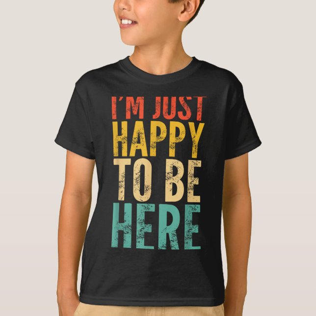 I'm Just Happy To Be Here - Retro Funny Saying Sar T-Shirt (Vorderseite)