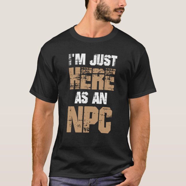 I'm Just Here as NPC T-Shirt (Vorderseite)
