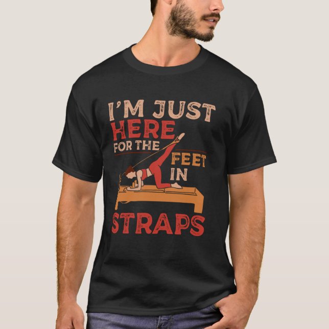 I'm Just Here Feet in Straps Pilates Yoga Fitness  T-Shirt (Vorderseite)
