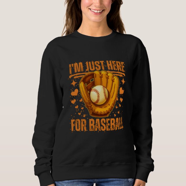 i'm just here for baseball sweatshirt (Vorderseite)