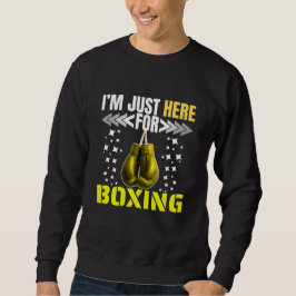 i'm just here for boxing sweatshirt