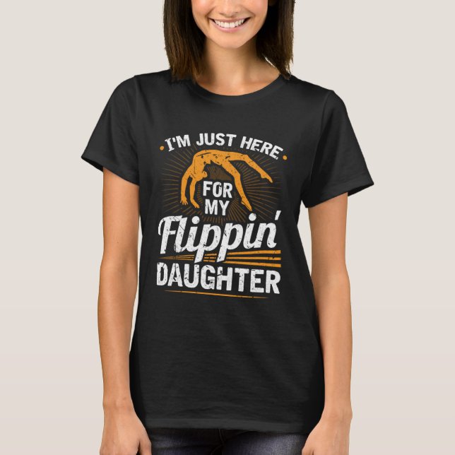 Im Just Here For My Flippin Daughter Gymnastics Da T-Shirt (Vorderseite)
