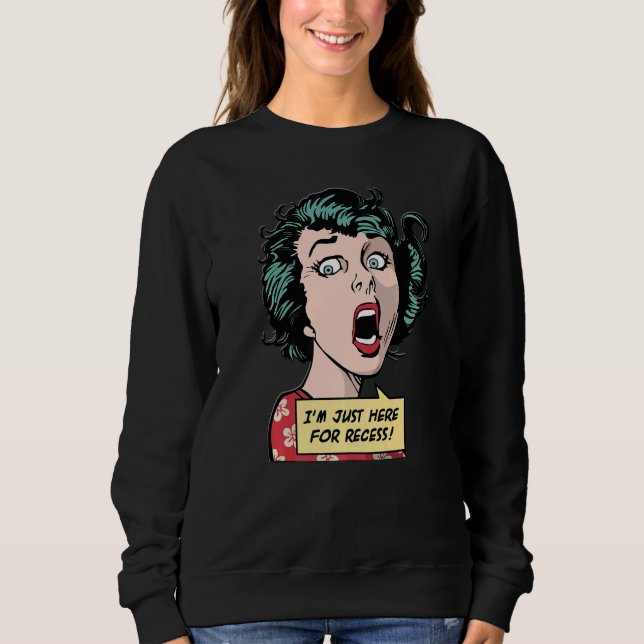 I'm Just Here For Recess  Back To School Pop Girl Sweatshirt (Vorderseite)