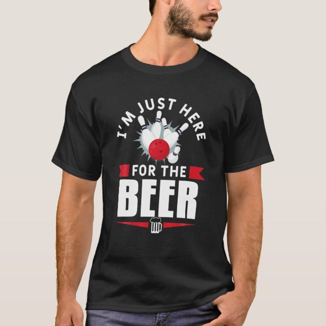 I'm Just Here For The Beer Bowling Bowl Game T-Shirt (Vorderseite)