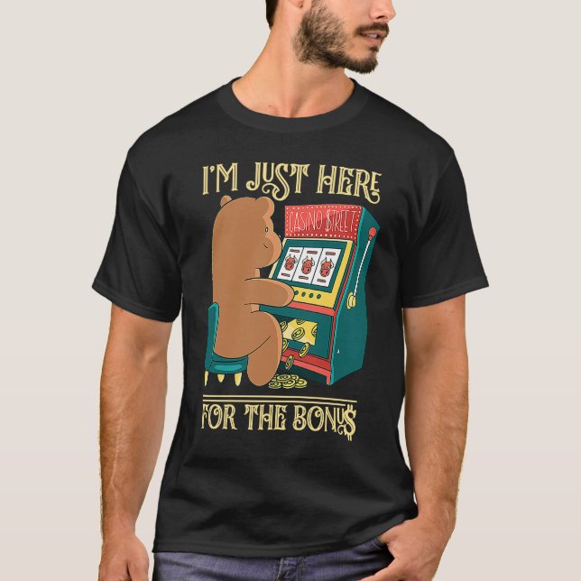 I'm Just Here For The Bonus Gambling Slot Machine T-Shirt (Vorderseite)