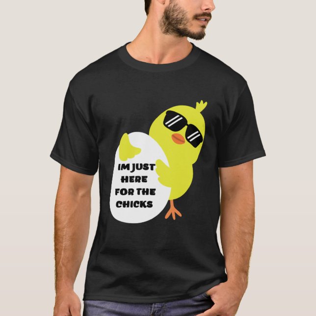 Im Just Here For The Chicks T-Shirt (Vorderseite)