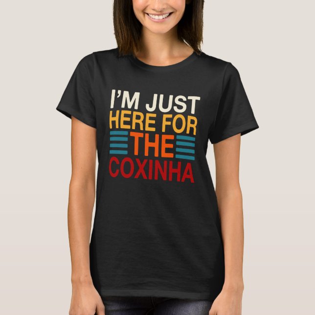 I'm Just Here For The Coxinha Brazil  Brazilian Fo T-Shirt (Vorderseite)