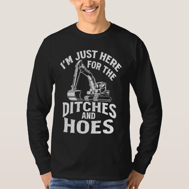 I'm Just Here For The Ditches And Hoes Excavator O T-Shirt (Vorderseite)