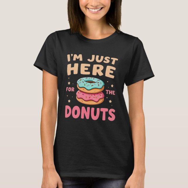 I'm Just Here for The Donuts Funny Donut Lover T-Shirt (Vorderseite)