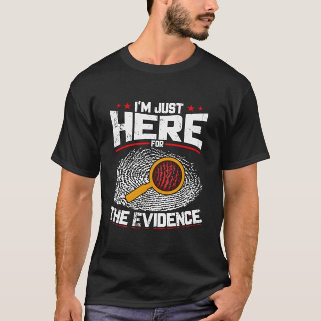 I'M Just Here For The Evidence Forensic Science T-Shirt (Vorderseite)