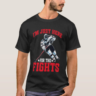 I'm Just Here for The Fights Hockey Fan Banter - T-Shirt