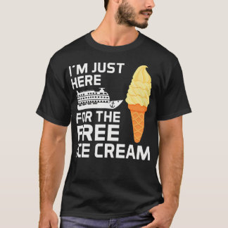 I'M Just Here For The Free Ice Cream Funny Cruise T-Shirt