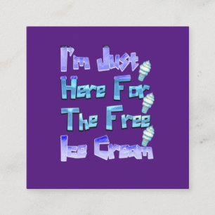 I'm Just Here For The Free Ice Cream, Funny    Quadratische Visitenkarte