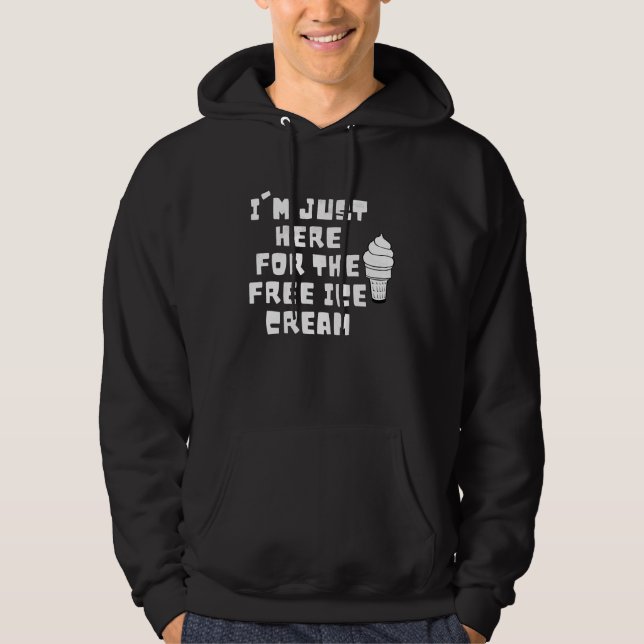 I'm Just Here For The Free Ice Cream Saying Men Wo Hoodie (Vorderseite)
