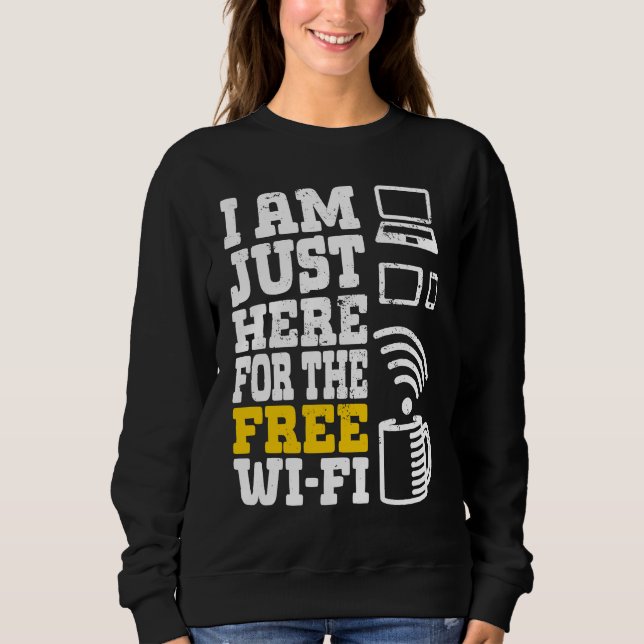 I'm Just Here For The Free Wi fi Wifi  1 Sweatshirt (Vorderseite)