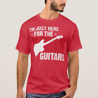 I'm Just Here For The Guitars Guitar Lover Guitari T-Shirt