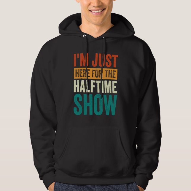 I'm Just Here For The Halftime Show  1 Hoodie (Vorderseite)