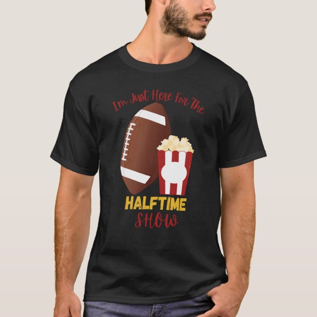 I'm Just Here for the Halftime Show  1 T-Shirt (Vorderseite)