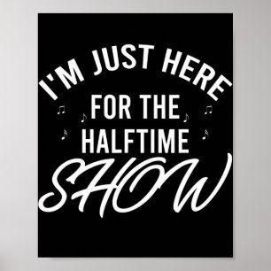 I'm Just Here for the Halftime Show Half Time Poster