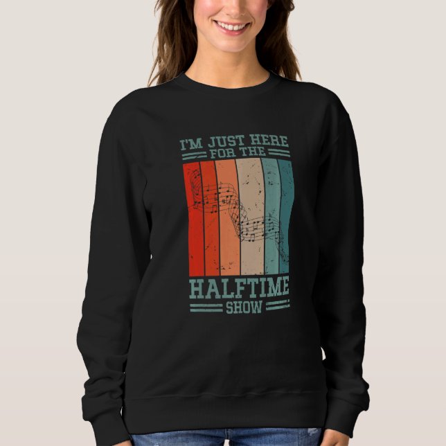 I'm Just Here For The Halftime Show Sweatshirt (Vorderseite)