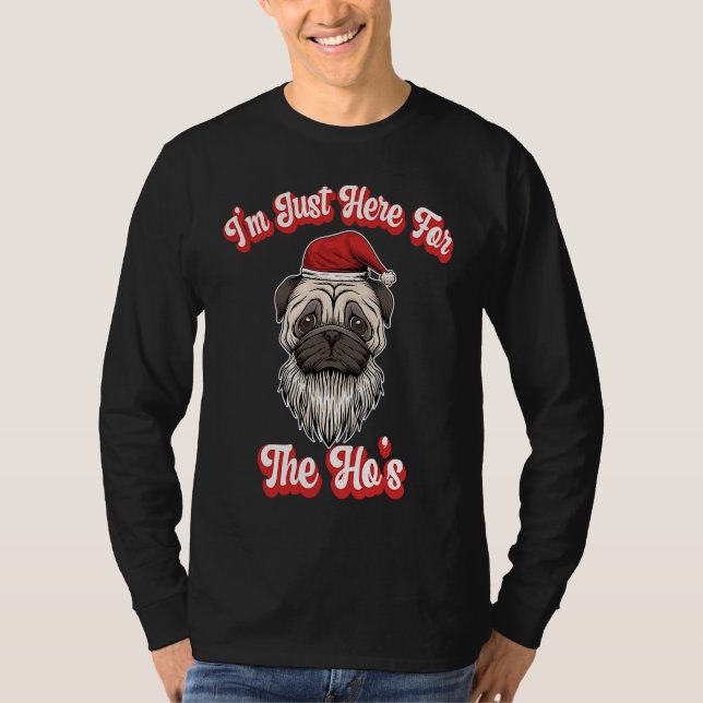 I'm Just Here For The Hos  Santa Pug Christmas Jok T-Shirt (Vorderseite)
