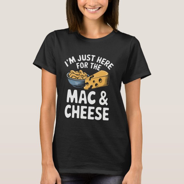 I'm Just Here For The Mac And Cheese T-Shirt (Vorderseite)