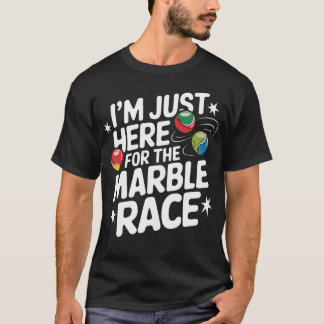 I'M Just Here For The Marble Race Funny Marble Rac T-Shirt