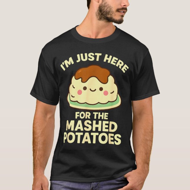 I'm Just Here For The Mashed Tatoes, Funny Thanksg T-Shirt (Vorderseite)