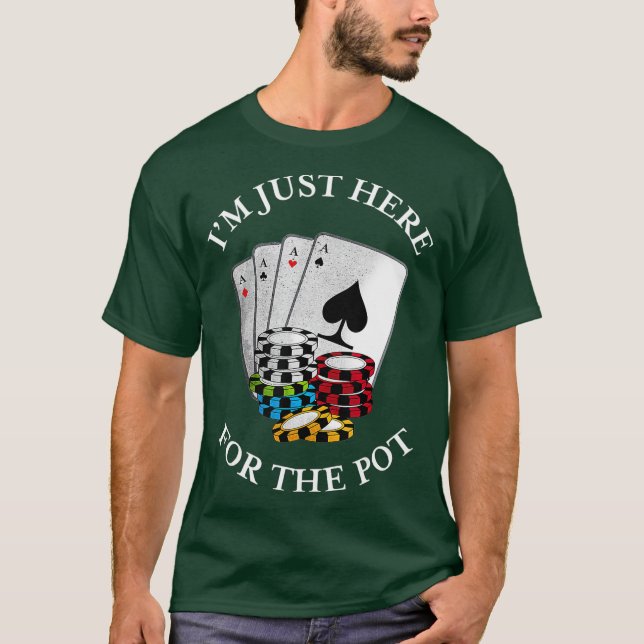 Im just here for the Pot  Funny Gambling Poker T-Shirt (Vorderseite)