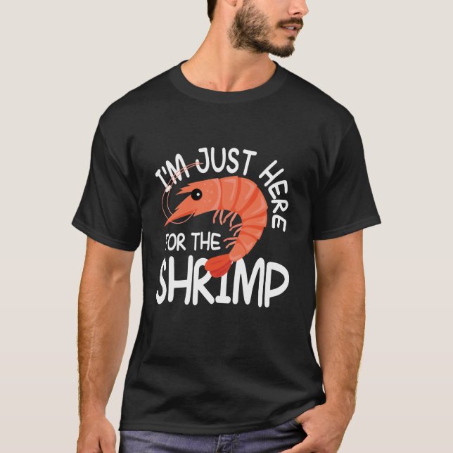 I'm Just Here For The Shrimp T-Shirt (Vorderseite)
